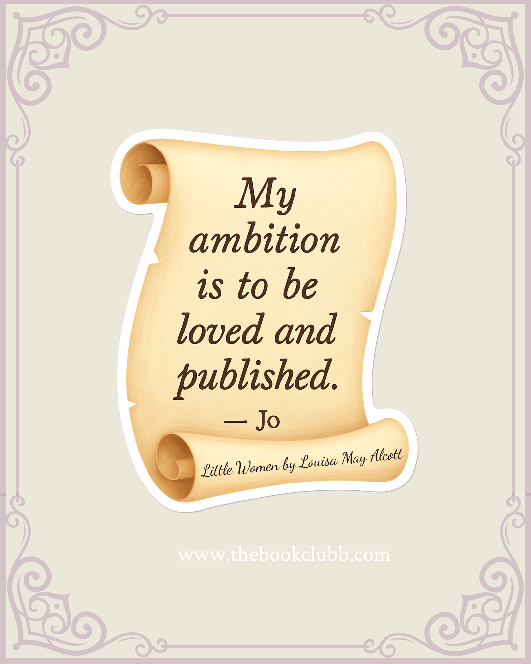My ambition is to be loved and published - little women